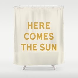 Here comes the sun Shower Curtain