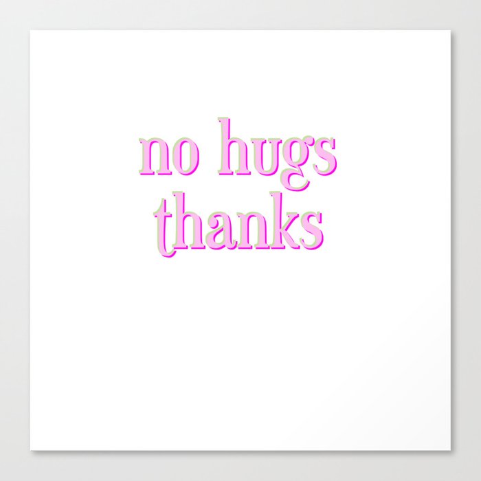no hugs thanks Canvas Print