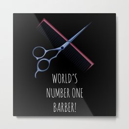 World's Number One Barber! - Funny Hairdresser Barber Hair Stylist Metal Print
