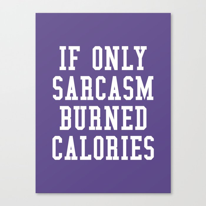 If Only Sarcasm Burned Calories (Ultra Violet) Canvas Print