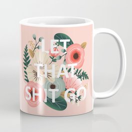 LET THAT SHIT GO - Sweary Floral (peach) Coffee Mug