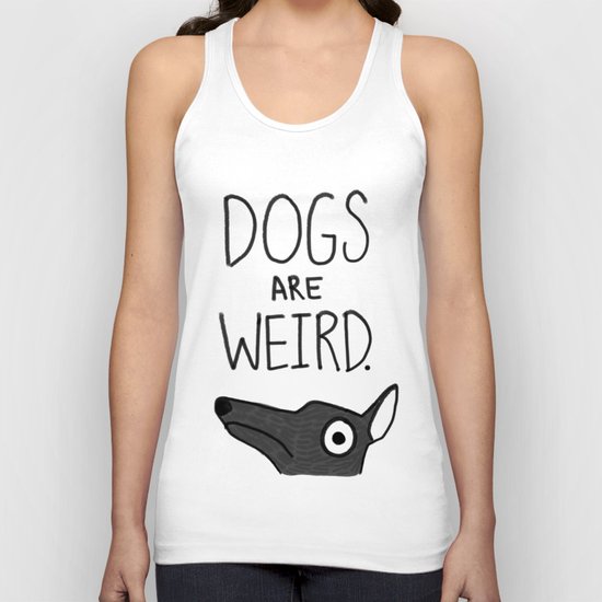 Dogs Are Weird - Cute Dog Series Unisex Tank Top
