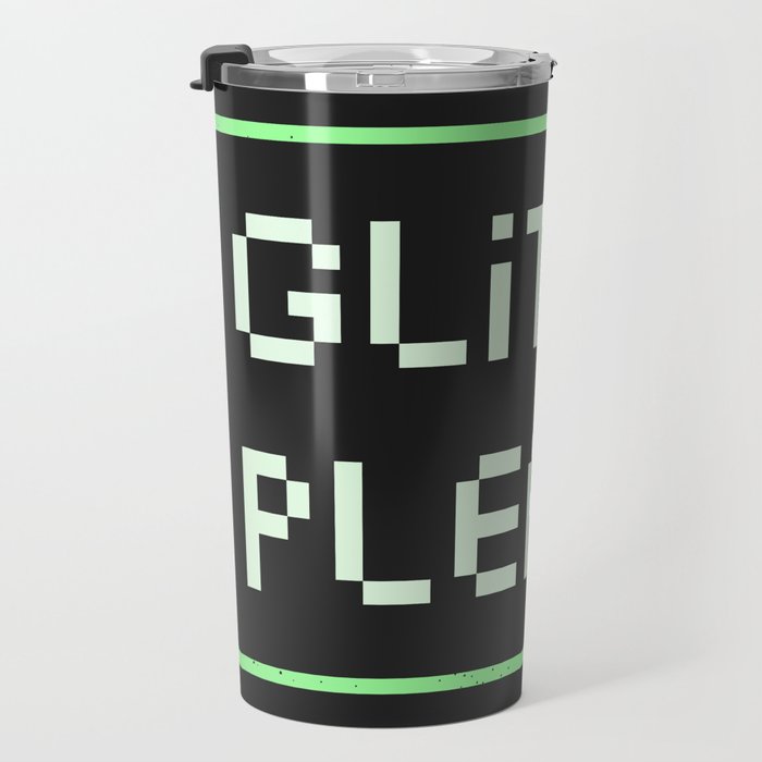 Gl Tch Please Travel Mug Gl Tch Please Travel Mug