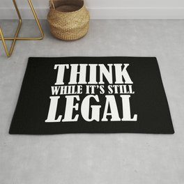 Think While It's Still Legal Area & Throw Rug