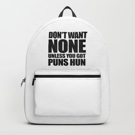 Don't Want None Unless You Got Puns Hun Backpack