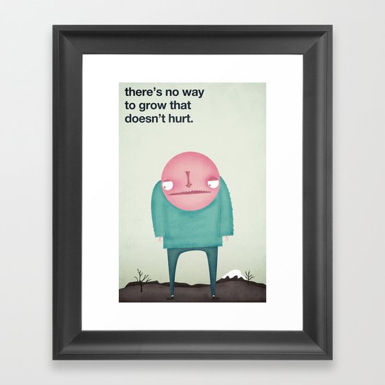 There's No Way to Grow that Doesn't Hurt Framed Art Print