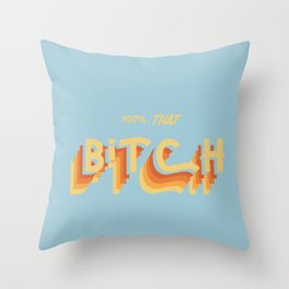 that bitch Throw Pillow