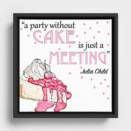 a party without cake is just a meeting Framed Canvas
