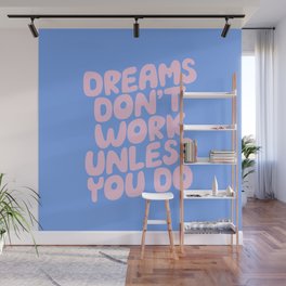 Dreams Don't Work Unless You Do Wall Mural