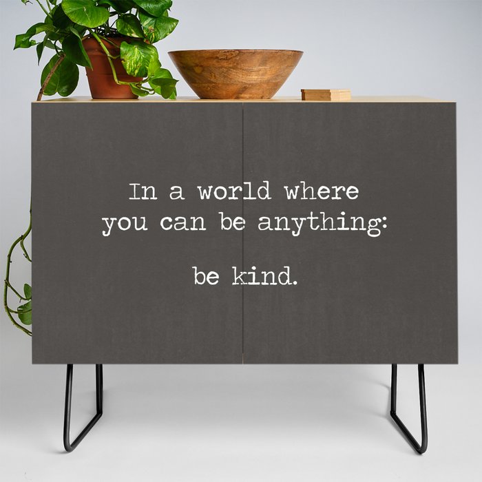 In A World Where You Can Be Anything: Be Kind quote motto mantra, industrial grey and white miniamlist Credenza