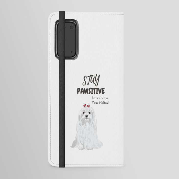 Stay Pawsitive Love always,  your Maltese Android Wallet Case