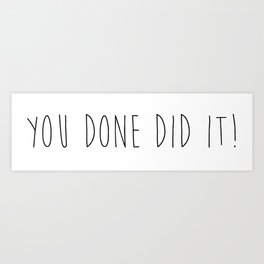 You did it! Art Print | Graphicdesign, Typography, Congratulations, Baby, Anniversary, Graduation, Engagement, Black And White, Milestone, Achievement 