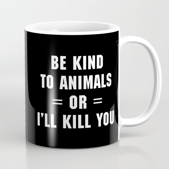 Be Kind To Animals Funny Quote Coffee Mug