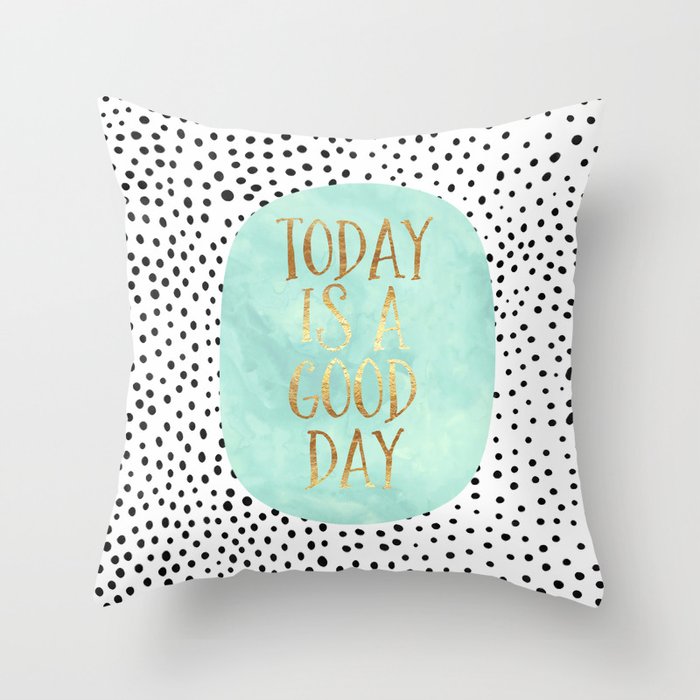 Today is a good day Throw Pillow