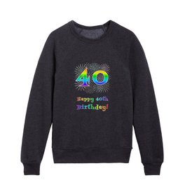 [ Thumbnail: 40th Birthday - Fun Rainbow Spectrum Gradient Pattern Text, Bursting Fireworks Inspired Background Kids Crewneck ]