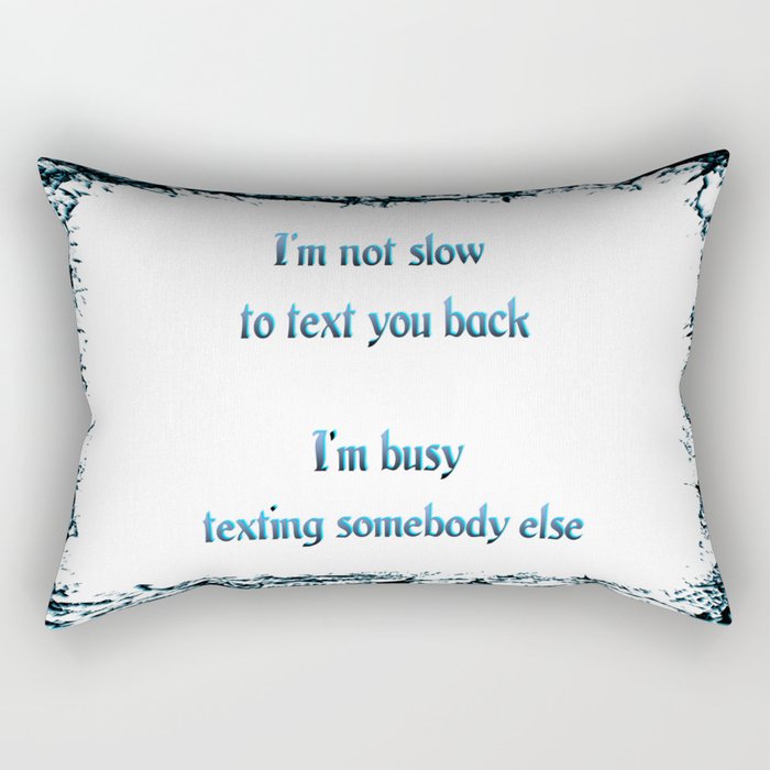 Not slow to text back, busy texting another Rectangular Pillow
