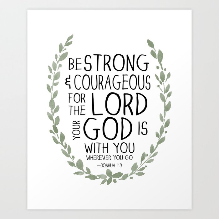 Be Strong and Courageous - Joshua 1:9 Scripture Art Art Print