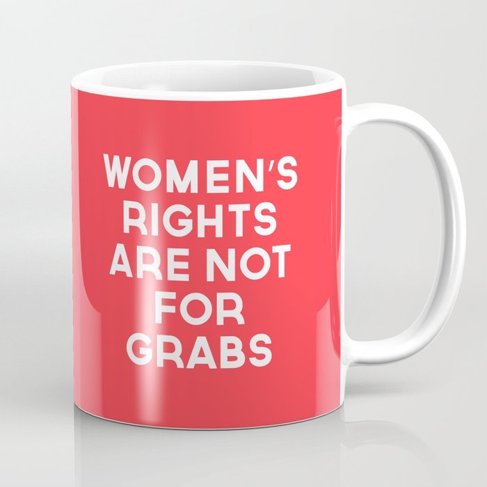 Women's Rights Are Not For Grabs Coffee Mug
