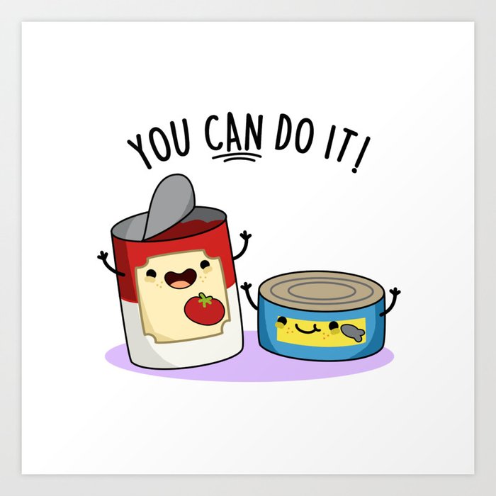 You Can Do It Cute Canned Food Pun Art Print