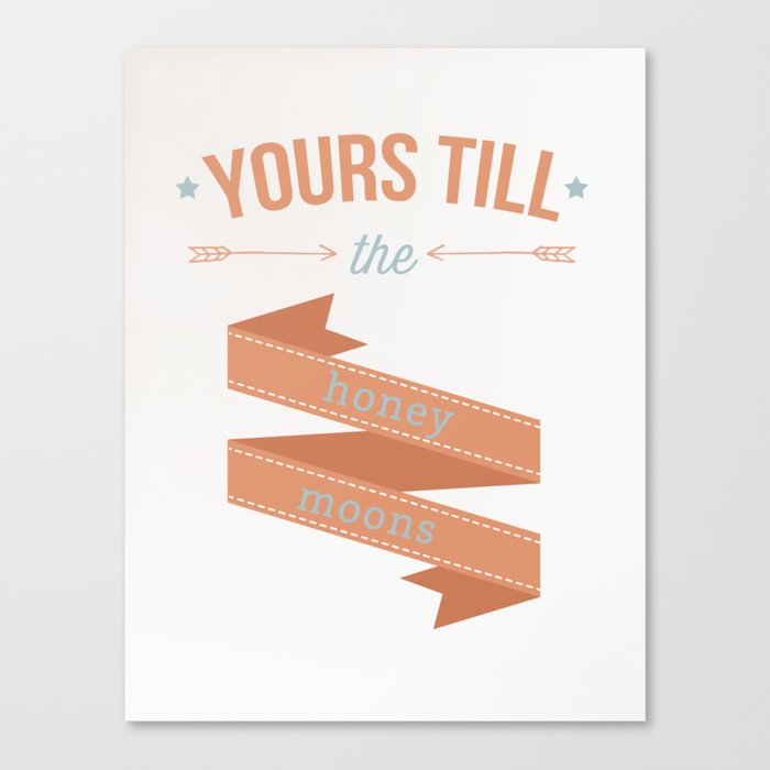 Yours till the honey moons Canvas Print
