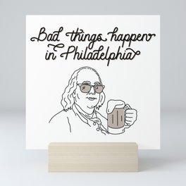Bad Things Happen in Philadelphia Mini Art Print