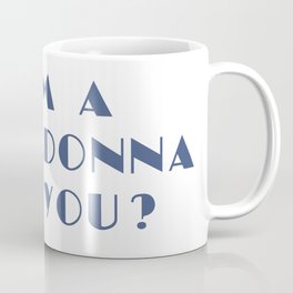 I AM A PRIMADONNA AND YOU ? Coffee Mug