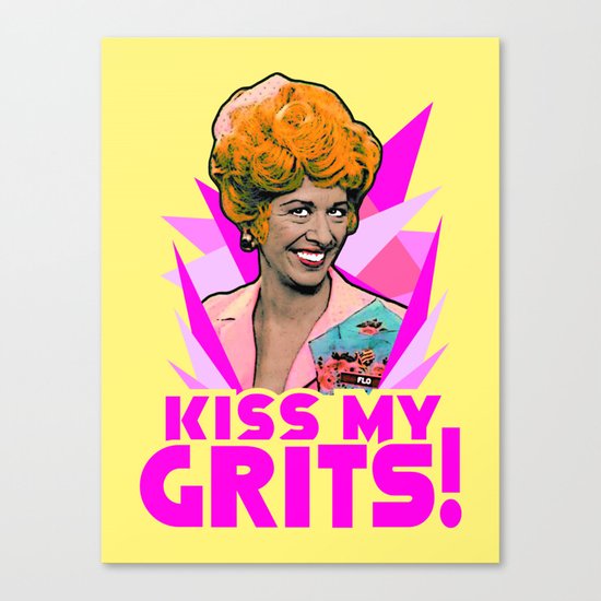 Kiss My Grits! | Flo | Alice Canvas Print
