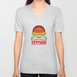 I Put Ketchup On My Ketchup Funny Food Condiment Unisex V-Neck