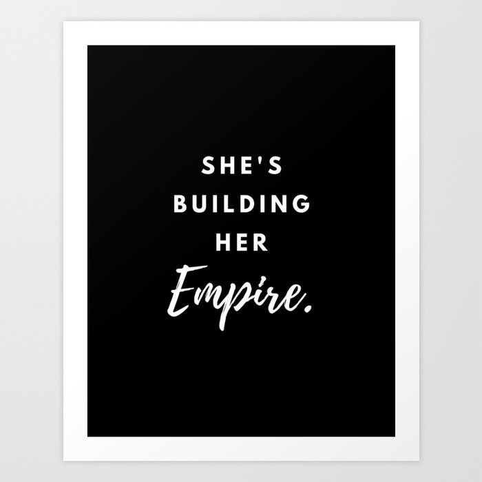 She's Building Her Empire, Inspirational, Motivational, Girlboss, Empire Art Print