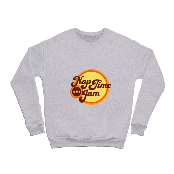 Nap Time is My Jam 70s Style Lettered Shirts and Decor Crewneck Sweatshirt