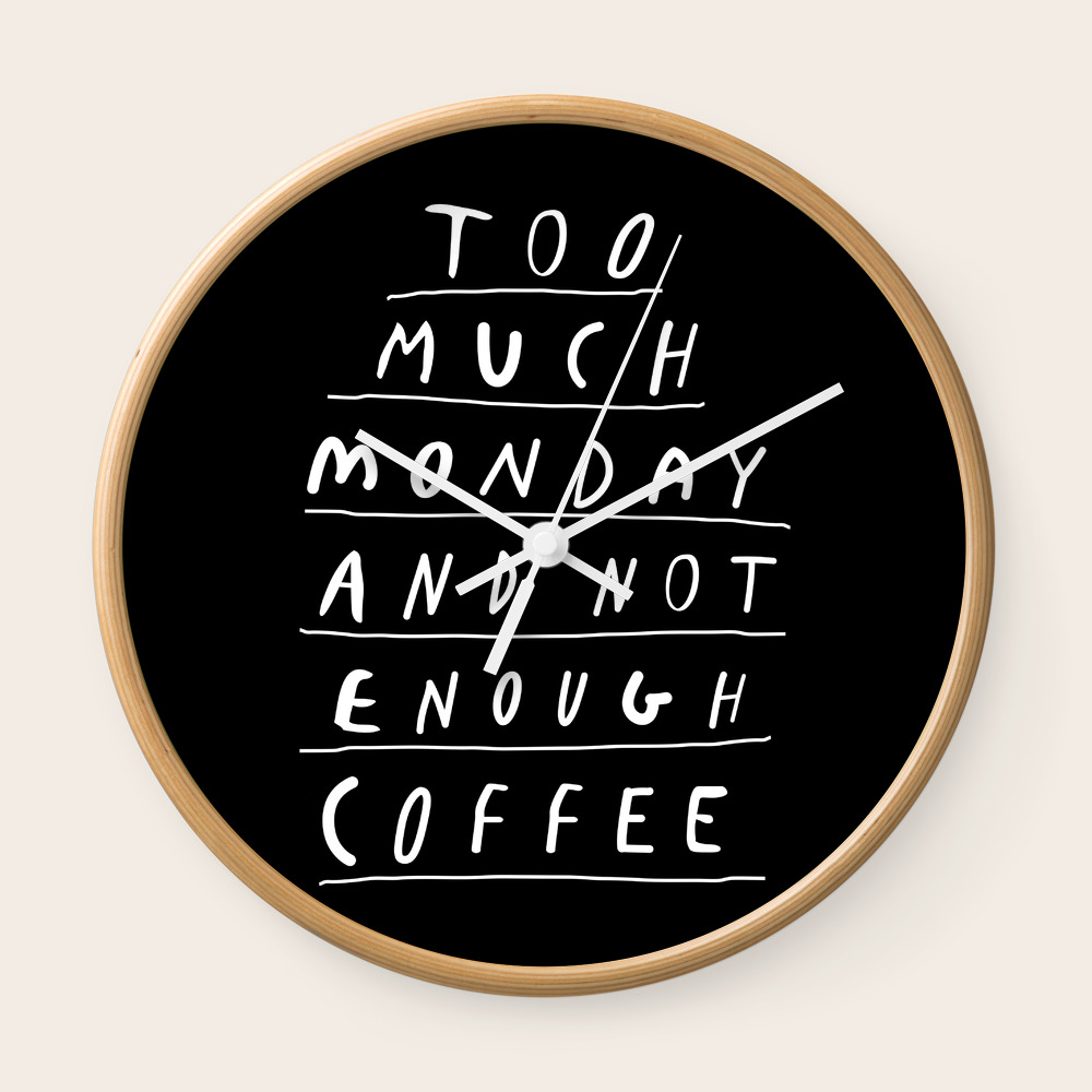 Too Much Monday And Not Enough Coffee Black And White Typography