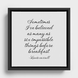 Sometimes I've believed as many as six impossible Framed Canvas