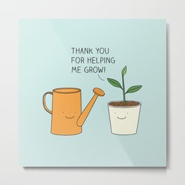 Thank you for helping me grow! Metal Print | Dad, Patience, Grow, Plant, Garden, Water, Funny, Mom, Kindness, Soil 