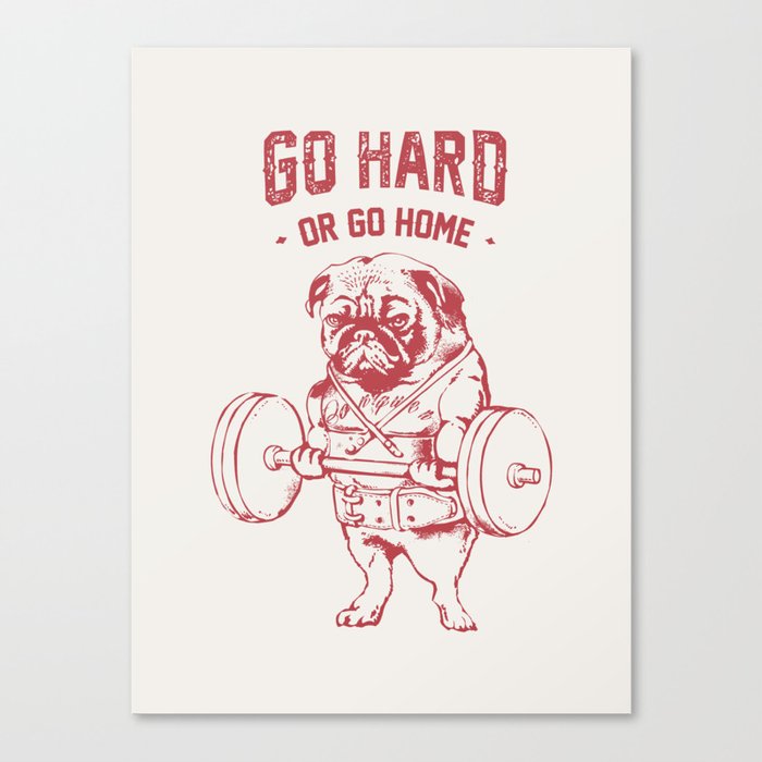 Go Hard or Go Home Pug Canvas Print
