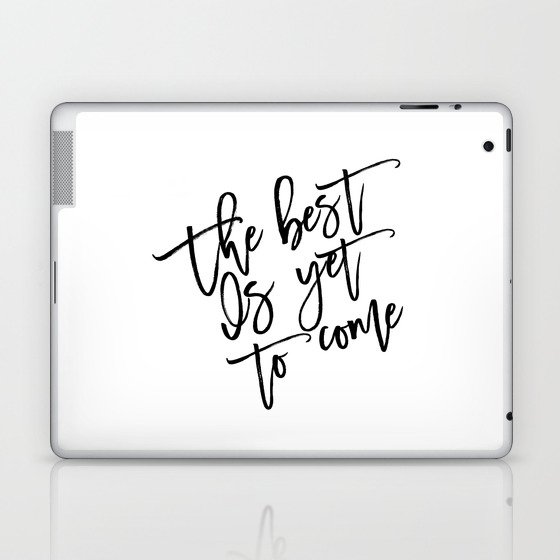 The Best Is Yet To Come,Frank Sinatra Quote,Inspirational Quote,Motivational Poster,Typography Art Laptop & iPad Skin