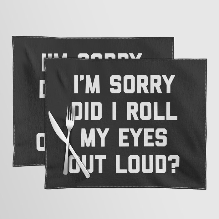 Roll My Eyes Out Loud Funny Sarcastic Quote Placemat