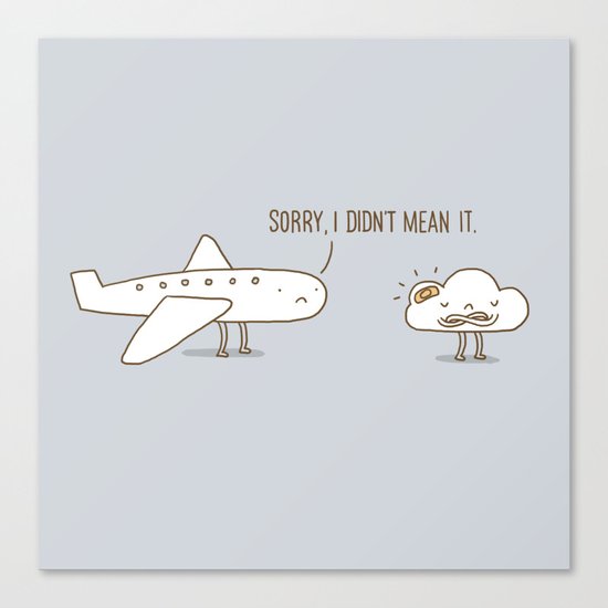 I didn't mean it Canvas Print