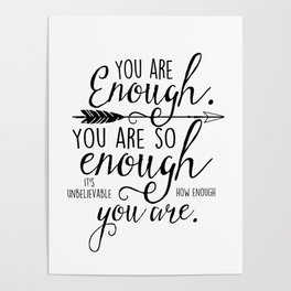 You are enough, you are so enough, it's unbelievable how enough you are Poster