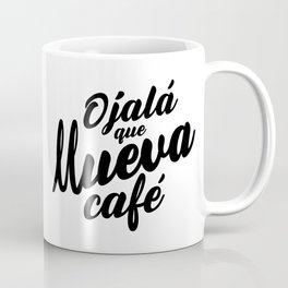Ojala Que Llueva Cafe Coffee Mug
