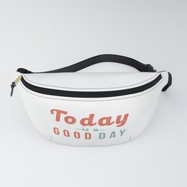 Today is a Good Day Typography Modern Vintage Positive Affirmation Quotes Saying Art Print Fanny Pack