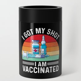 I Got My Shot Vaccinated Quote Can Cooler