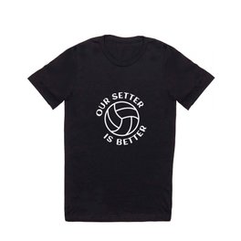 Our Setter is Better for the Proud Volleyball Varsity Team T Shirt
