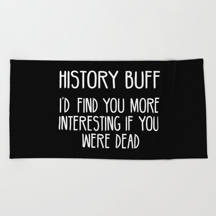 Funny History Buff Saying Beach Towel