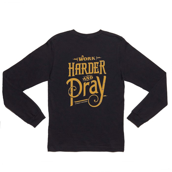 Work and Pray Long Sleeve T Shirt