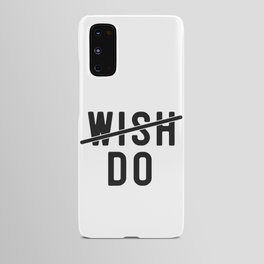 Don't Wish Do Motivational Quote Android Case