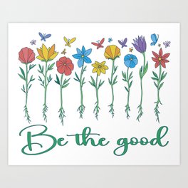 Be the Good - Inspirational Positive Vibes - Positive mind Funny Art Print