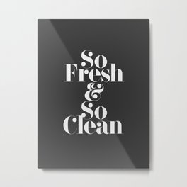 So Fresh & So Clean Metal Print