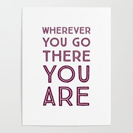 Wherever you go, there you are Poster