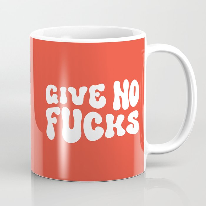 Give No Fucks Funny Sarcastic Offensive Quote Coffee Mug