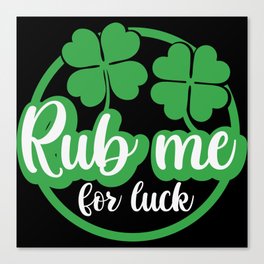 Rub Me For Luck St Patricks Day Canvas Print